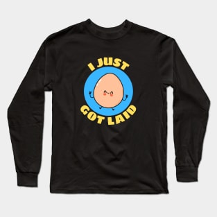 I Just Got Laid | Cute Egg Pun Long Sleeve T-Shirt